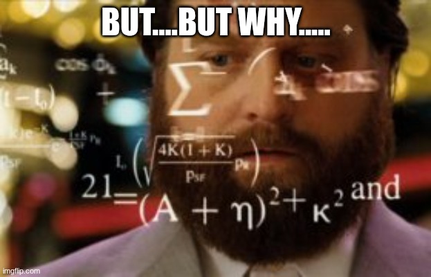 Trying to calculate how much sleep I can get | BUT....BUT WHY..... | image tagged in trying to calculate how much sleep i can get | made w/ Imgflip meme maker