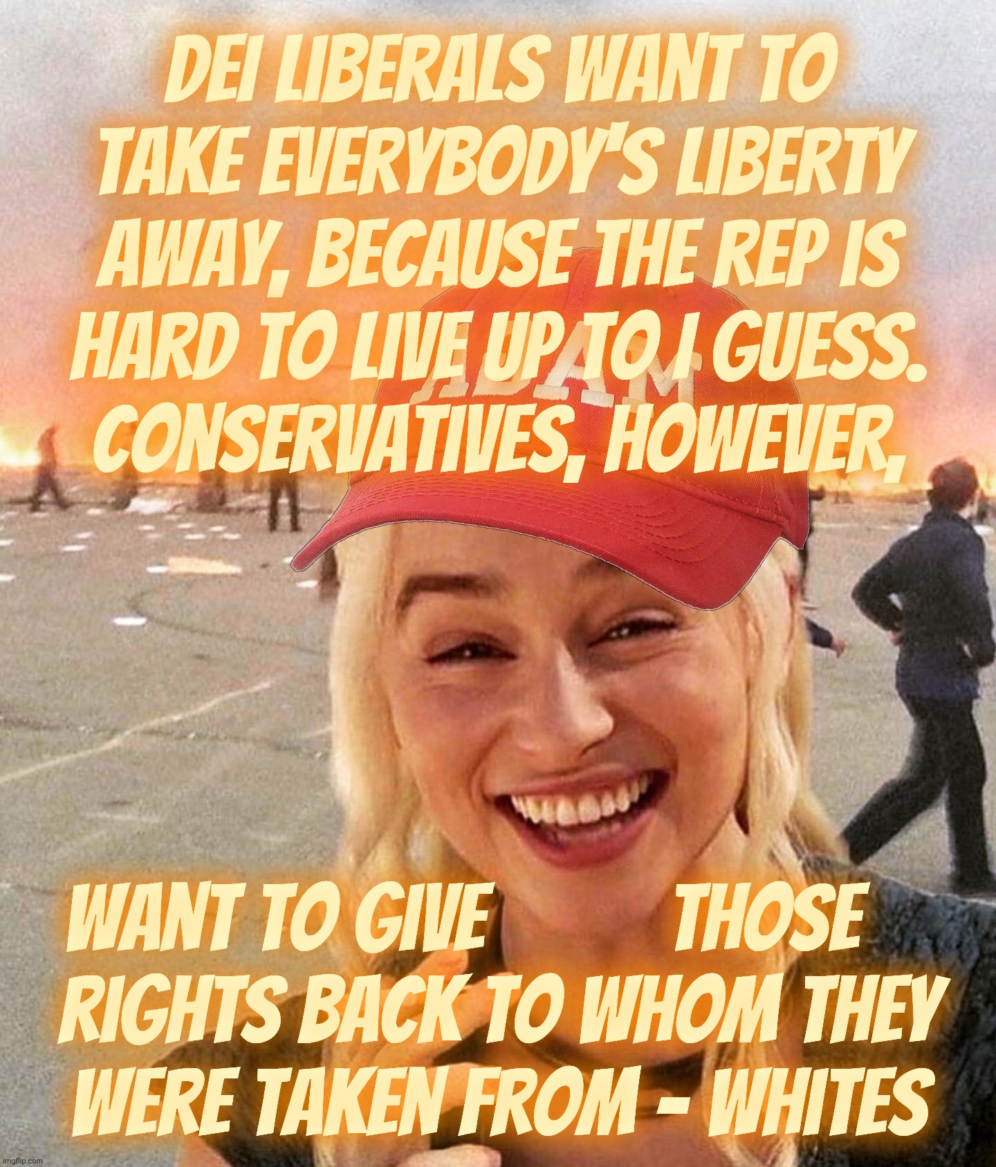 Liberals want to take liberty away, Conservatives want to give it back... to the ones who used to be the only ones to have it | DEI Liberals want to
take everybody's liberty
away, because the rep is
hard to live up to I guess.
Conservatives, however, want to give      | image tagged in disaster smoker girl maga edition,dei liberals are anti liberty,or so conservative say,giving those rights back,to anglos,magats | made w/ Imgflip meme maker