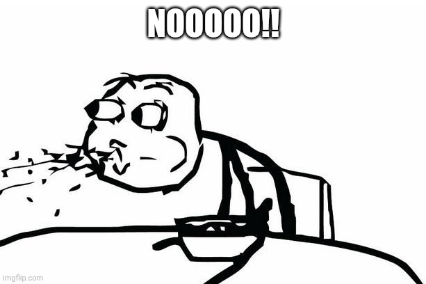 Whaaaat ? | NOOOOO!! | image tagged in whaaaat | made w/ Imgflip meme maker