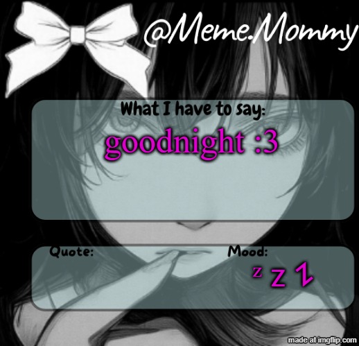 Meme.Mommy temp | goodnight :3; ᶻ 𝗓 𐰁 | image tagged in meme mommy temp | made w/ Imgflip meme maker