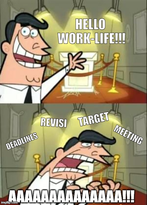 worklife | HELLO 
WORK-LIFE!!! TARGET; REVISI; MEETING; DEADLINES; AAAAAAAAAAAAAA!!! | image tagged in memes,work,deadline | made w/ Imgflip meme maker