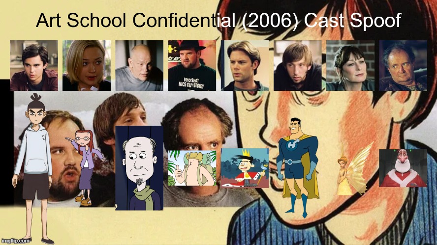 Art School Confidential (2006) Cast Spoof | image tagged in spoof cast,memes,art school confidential | made w/ Imgflip meme maker