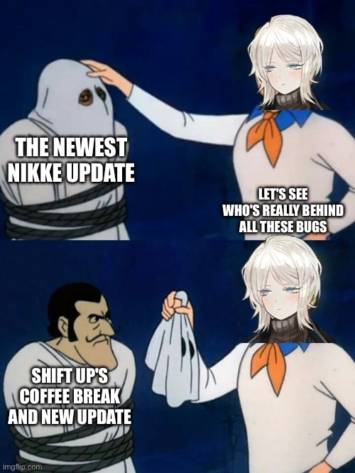 Scooby doo mask reveal | THE NEWEST NIKKE UPDATE; LET'S SEE WHO'S REALLY BEHIND ALL THESE BUGS; SHIFT UP'S COFFEE BREAK AND NEW UPDATE | image tagged in scooby doo mask reveal | made w/ Imgflip meme maker