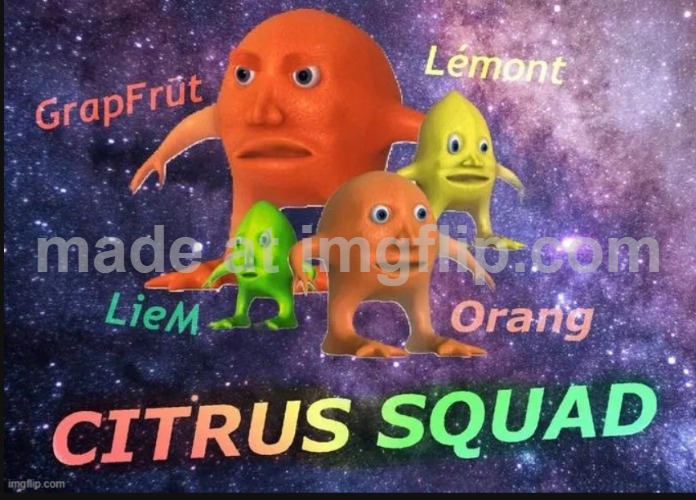 what citrus squad member is the tuffest???????? | image tagged in citrus squad | made w/ Imgflip meme maker
