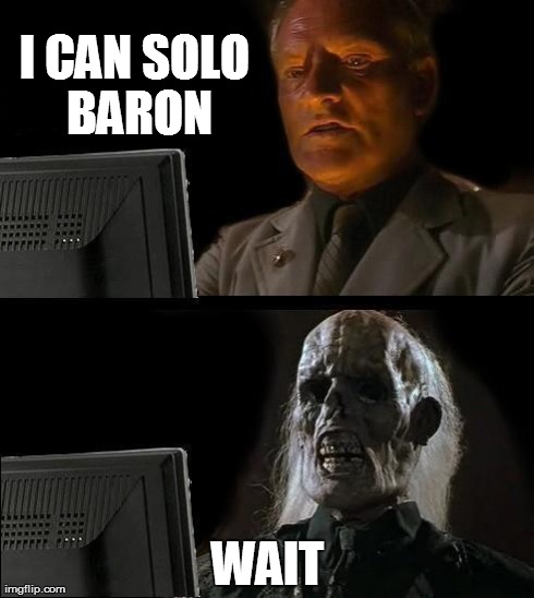 I'll Just Wait Here | I CAN SOLO BARON WAIT | image tagged in memes,ill just wait here | made w/ Imgflip meme maker