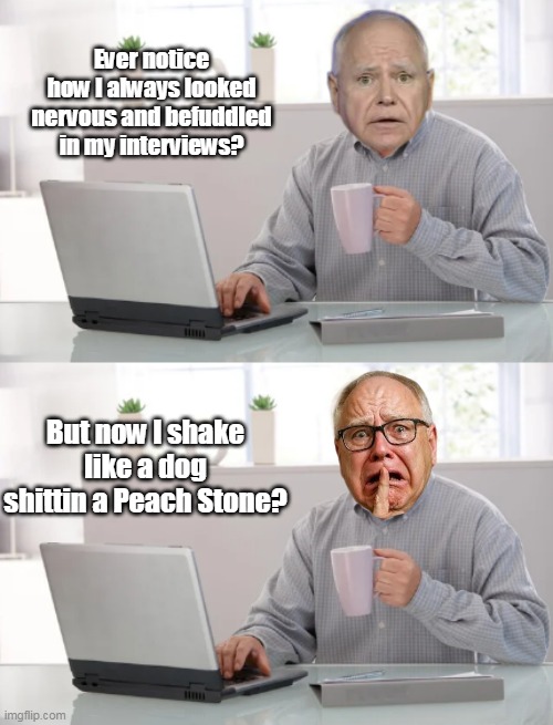 Ever notice how I always looked nervous and befuddled in my interviews? But now I shake like a dog shittin a Peach Stone? | made w/ Imgflip meme maker