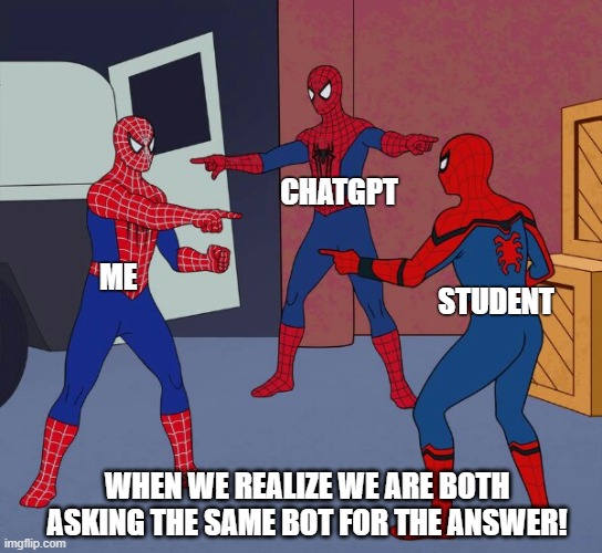 Spider Man Triple | CHATGPT; ME; STUDENT; WHEN WE REALIZE WE ARE BOTH ASKING THE SAME BOT FOR THE ANSWER! | image tagged in spider man triple | made w/ Imgflip meme maker
