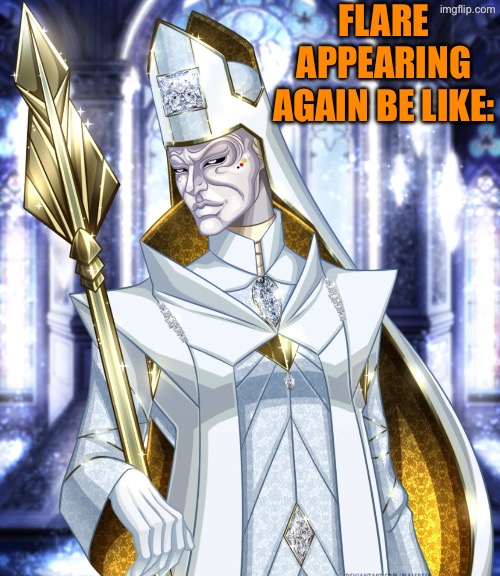 FLARE APPEARING AGAIN BE LIKE: | made w/ Imgflip meme maker