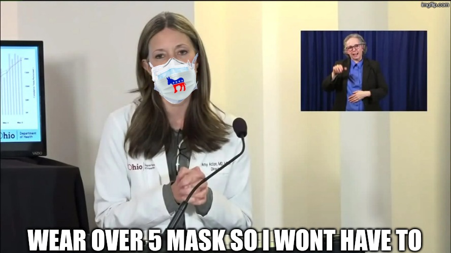 Amy Acton meme | WEAR OVER 5 MASK SO I WONT HAVE TO | image tagged in memes,politics,democrats,woke,trump,ohio | made w/ Imgflip meme maker