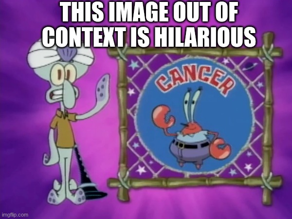 corny af | THIS IMAGE OUT OF CONTEXT IS HILARIOUS | image tagged in squidward | made w/ Imgflip meme maker