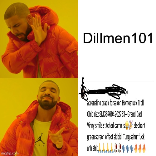 Drake Hotline Bling Meme | Dillmen101 | image tagged in memes,drake hotline bling | made w/ Imgflip meme maker