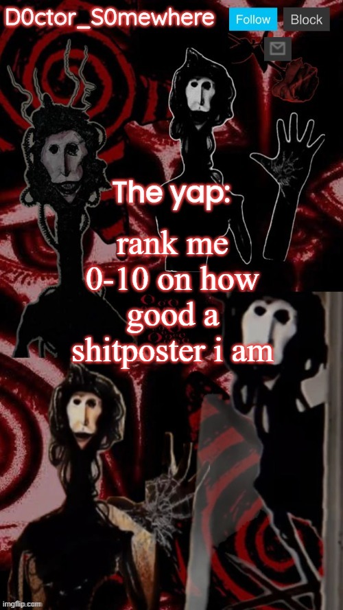 doctor somewhere's announcement temp | rank me 0-10 on how good a shitposter i am | image tagged in doctor somewhere's announcement temp | made w/ Imgflip meme maker