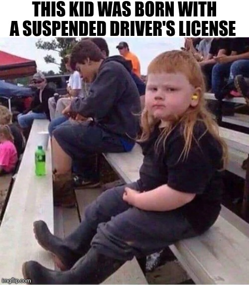 This Kid Was Born With A Suspended Driver's License | THIS KID WAS BORN WITH A SUSPENDED DRIVER'S LICENSE | image tagged in chrisjoines1 | made w/ Imgflip meme maker