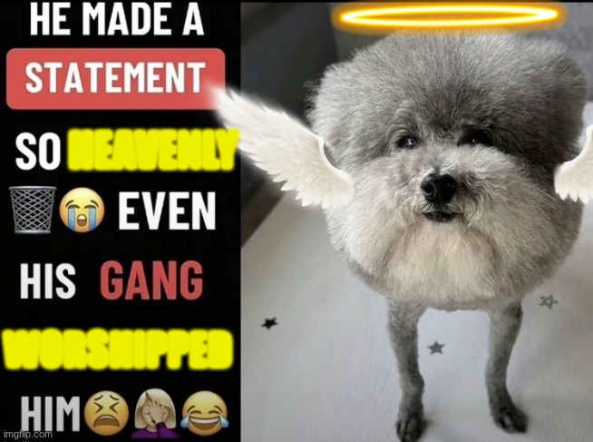 He made a statement so trash (updated) | HEAVENLY; WORSHIPPED | made w/ Imgflip meme maker