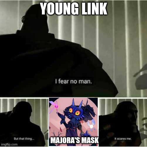 He fears no MAN, but... | YOUNG LINK; MAJORA'S MASK | image tagged in i fear no man | made w/ Imgflip meme maker