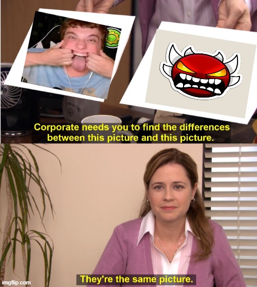 They're The Same Picture Meme | image tagged in memes,they're the same picture | made w/ Imgflip meme maker