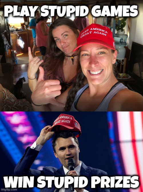 PLAY STUPID GAMES, WIN STUPID PRIZES | PLAY STUPID GAMES; WIN STUPID PRIZES | image tagged in play stupid games,trump,maga,win stupid prizes,treason,election fraud | made w/ Imgflip meme maker