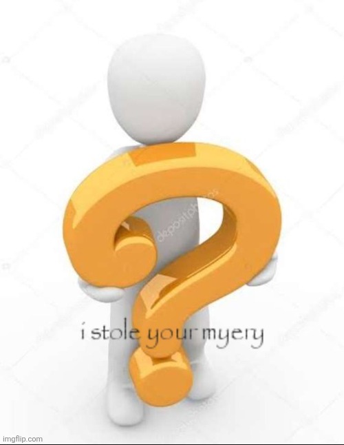 I stole your myery | image tagged in i stole your myery | made w/ Imgflip meme maker