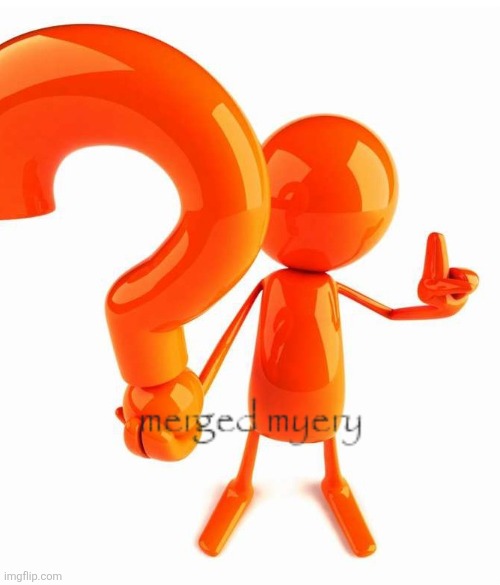 Merged myery | image tagged in merged myery | made w/ Imgflip meme maker