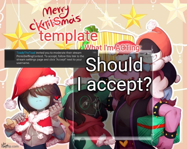 I'm a little worried | Should I accept? | image tagged in merry krismas temp | made w/ Imgflip meme maker