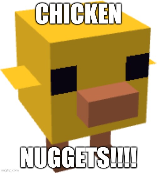 Minecraft's new baby models | CHICKEN; NUGGETS!!!! | image tagged in chicken,minecraft | made w/ Imgflip meme maker