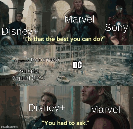 DC now: | Sony; Marvel; Disney+; Peacemaker; Superman; Suicide Squad 2021; DC; Disney+; Marvel | image tagged in is that the best you can do | made w/ Imgflip meme maker