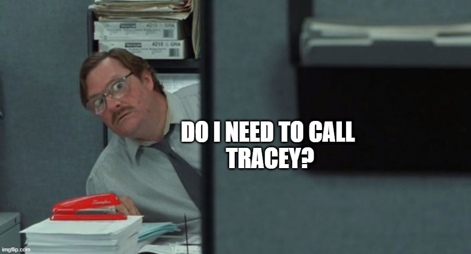 A teacher and her stapler | DO I NEED TO CALL 
TRACEY? | image tagged in red stapler | made w/ Imgflip meme maker