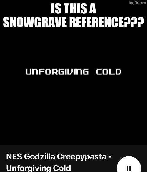 I’ll try to look for an image. It really does look unforgiving | IS THIS A SNOWGRAVE REFERENCE??? | made w/ Imgflip meme maker