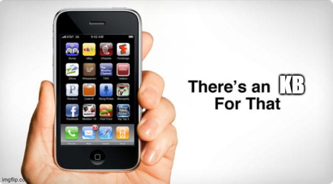 There's a KB for that | KB | image tagged in there's an app for that with phone,kb,it,knowledgebase,work | made w/ Imgflip meme maker
