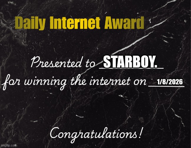 Daily Internet Award | STARBOY. 1/8/2026 | image tagged in daily internet award | made w/ Imgflip meme maker