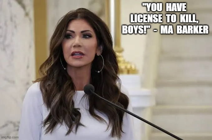 Murder Incorporated | "YOU  HAVE  LICENSE  TO  KILL,  BOYS!"  -  MA  BARKER | made w/ Imgflip meme maker