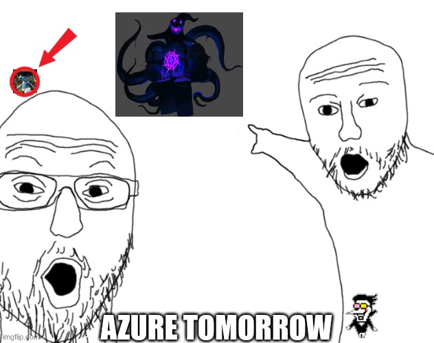 OH MY GOD AZURE TOMORROW IOHIFIGHDSIUGHIUODHSGOISHUIHCGIESUOHCGOISEH | AZURE TOMORROW | image tagged in soyjak pointing,forsaken | made w/ Imgflip meme maker
