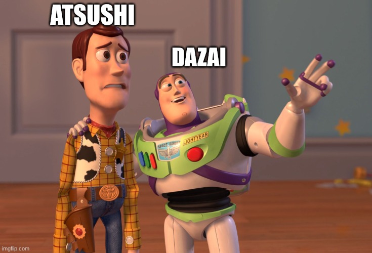 DAZAI | ATSUSHI; DAZAI | image tagged in memes,x x everywhere | made w/ Imgflip meme maker