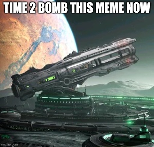 TIME 2 BOMB THIS MEME NOW | image tagged in doom bfg 100k | made w/ Imgflip meme maker