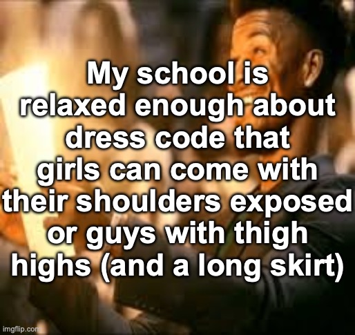 yes, I deadass saw someone with thigh highs one day | My school is relaxed enough about dress code that girls can come with their shoulders exposed or guys with thigh highs (and a long skirt) | image tagged in jimmy butler happy | made w/ Imgflip meme maker