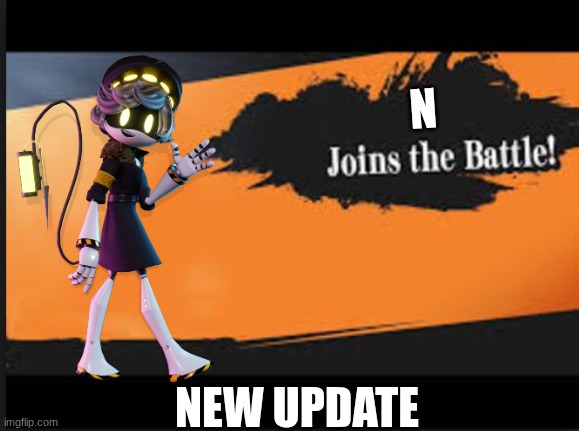 N Joins the battle | N; NEW UPDATE | image tagged in joins the battle | made w/ Imgflip meme maker