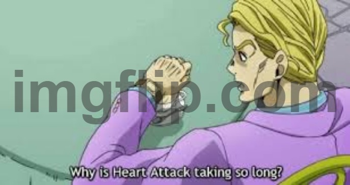 Why is Heart Attack taking so long? | image tagged in why is heart attack taking so long | made w/ Imgflip meme maker