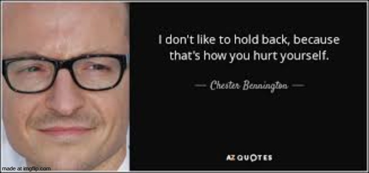 Daily Chester Bennington quote | image tagged in chester bennington,linkin park | made w/ Imgflip meme maker