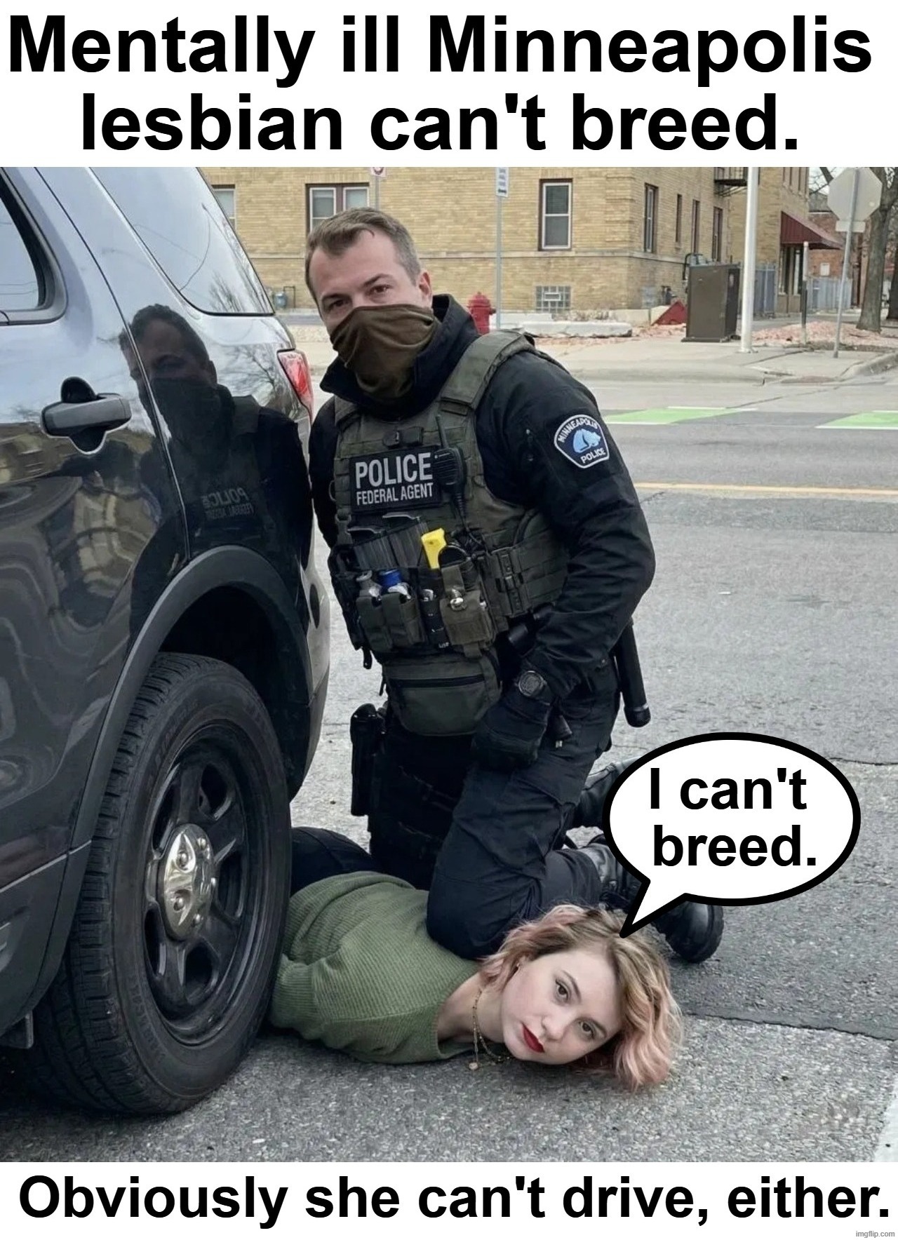 I can't breed. | image tagged in stupid people be like,lesbians,lesbian problems,mental health,mental illness,stupid liberals | made w/ Imgflip meme maker