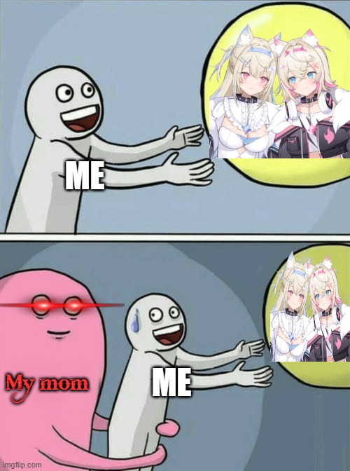 o((⊙﹏⊙))o. | ME; My mom; ME | image tagged in memes,running away balloon,hololive | made w/ Imgflip meme maker