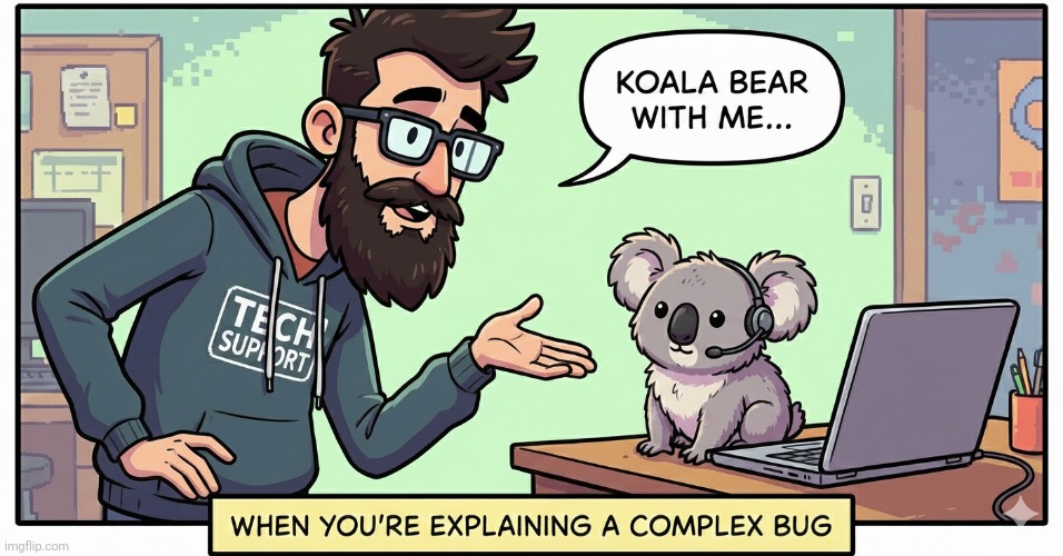 Koala bear with me... | image tagged in koala bear with me | made w/ Imgflip meme maker