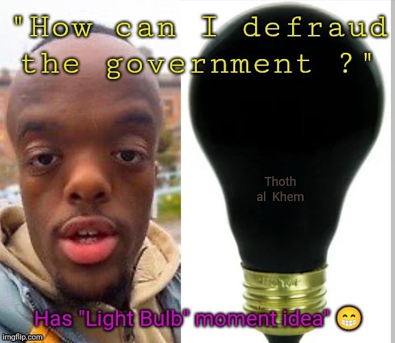 Minnesota Somali fraud | image tagged in when the light bulb goes off,fraud in minnesota,9 to 18 billion dollars stolen from american taxpayers,did not mark it nsfw | made w/ Imgflip meme maker