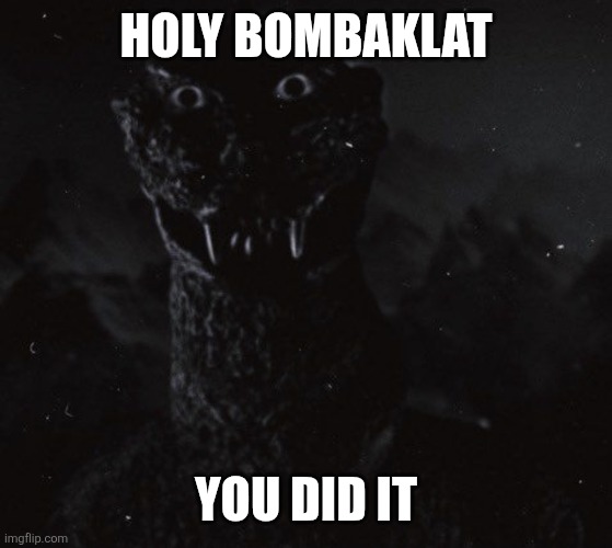 HOLY BOMBAKLAT YOU DID IT | made w/ Imgflip meme maker