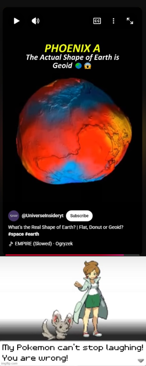 this is not the correct shape of earth | image tagged in my pokemon can't stop laughing you are wrong,memes,earth | made w/ Imgflip meme maker