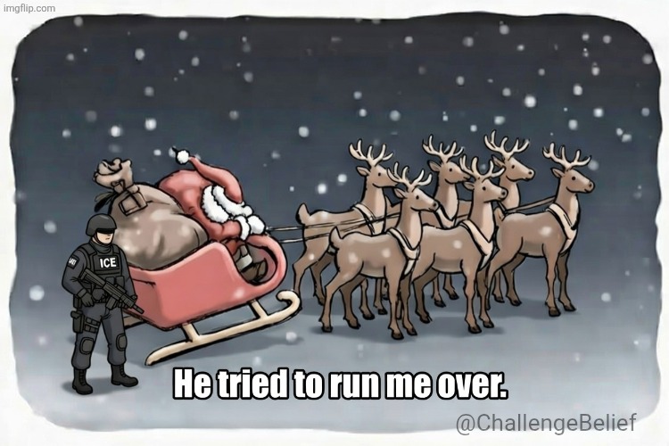 ICE almost got run over by a reindeer | @ChallengeBelief | made w/ Imgflip meme maker