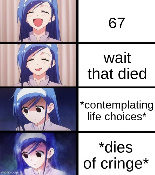 67 | 67; wait that died; *contemplating life choices*; *dies of cringe* | image tagged in distressed fumino | made w/ Imgflip meme maker