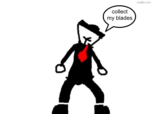 Blenderman | collect my blades | made w/ Imgflip meme maker