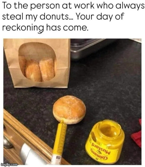 The Stealer Of My Donuts! | image tagged in memes,meme,fun,aaaaaa-memes,donuts,donut | made w/ Imgflip meme maker
