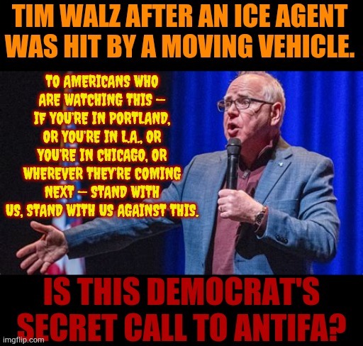 Is This Democrat's Secret Call To Antifa? | image tagged in memes,tim walz,come on,protests,don't,look at me | made w/ Imgflip meme maker