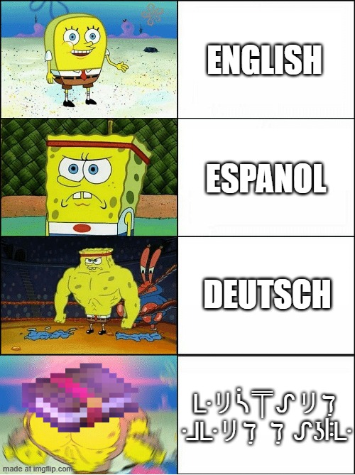 ᒷリᓵ⍑ᔑリℸ ̣ ᒲᒷリℸ ̣  ℸ ̣ ᔑʖꖎᒷ ᓭ⚍!¡∷ᒷᒲᔑᓵ|| | ENGLISH; ESPANOL; DEUTSCH; ᒷリᓵ⍑ᔑリℸ ̣ ᒲᒷリℸ ̣  ℸ ̣ ᔑʖꖎᒷ | image tagged in spongebob,minecraft,steve,english,memes,funny | made w/ Imgflip meme maker